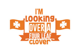 I'm Looking over a Four Leaf Clover Quote