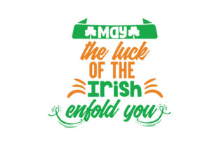 May the Luck of the Irish Enfold You